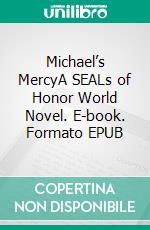 Michael’s MercyA SEALs of Honor World Novel. E-book. Formato EPUB ebook
