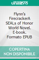 Flynn’s FirecrackerA SEALs of Honor World Novel. E-book. Formato EPUB ebook