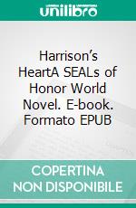 Harrison’s HeartA SEALs of Honor World Novel. E-book. Formato EPUB ebook
