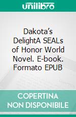 Dakota’s DelightA SEALs of Honor World Novel. E-book. Formato EPUB ebook