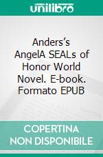 Anders’s AngelA SEALs of Honor World Novel. E-book. Formato EPUB ebook