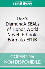 Dezi’s DiamondA SEALs of Honor World Novel. E-book. Formato EPUB ebook