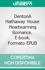 DentonA Hathaway House Heartwarming Romance. E-book. Formato EPUB ebook