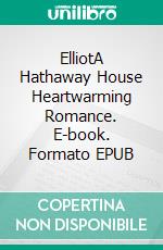 ElliotA Hathaway House Heartwarming Romance. E-book. Formato EPUB ebook