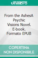 From the AshesA Psychic Visions Novel. E-book. Formato EPUB ebook