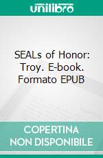 SEALs of Honor: Troy. E-book. Formato EPUB ebook