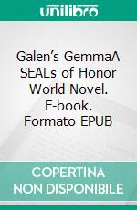 Galen’s GemmaA SEALs of Honor World Novel. E-book. Formato EPUB ebook