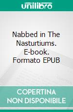 Nabbed in The Nasturtiums. E-book. Formato EPUB ebook