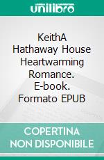 KeithA Hathaway House Heartwarming Romance. E-book. Formato EPUB ebook