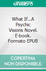 What If…A Psychic Visions Novel. E-book. Formato EPUB ebook