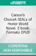 Carson’s ChoiceA SEALs of Honor World Novel. E-book. Formato EPUB ebook