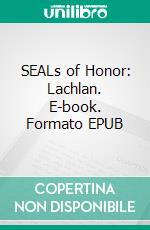 SEALs of Honor: Lachlan. E-book. Formato EPUB ebook