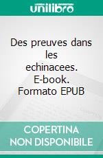 Des preuves dans les echinacees. E-book. Formato EPUB ebook