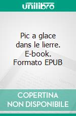 Pic a glace dans le lierre. E-book. Formato EPUB ebook