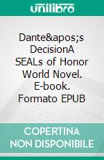 Dante&apos;s DecisionA SEALs of Honor World Novel. E-book. Formato EPUB ebook