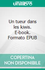 Un tueur dans les kiwis. E-book. Formato EPUB ebook