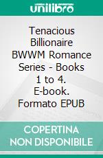 Tenacious Billionaire BWWM Romance Series - Books 1 to 4. E-book. Formato EPUB ebook di Shyla Starr