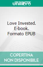 Love Invested. E-book. Formato EPUB ebook di Shyla Starr