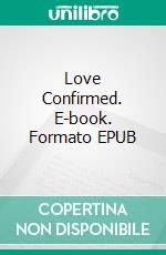 Love Confirmed. E-book. Formato EPUB ebook di Shyla Starr