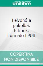 Felvonó a pokolba. E-book. Formato EPUB ebook di Gabriel Wolf