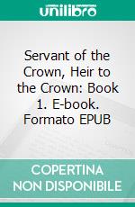 Servant of the Crown, Heir to the Crown: Book 1. E-book. Formato EPUB ebook di Paul J Bennett