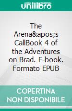 The Arena's CallBook 4 of the Adventures on Brad. E-book. Formato EPUB ebook di Tao Wong