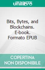 Bits, Bytes, and Blockchains. E-book. Formato EPUB ebook