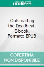 Outsmarting the Deadbeat. E-book. Formato EPUB ebook di Malatji Onesimus