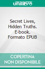 Secret Lives, Hidden Truths. E-book. Formato EPUB ebook