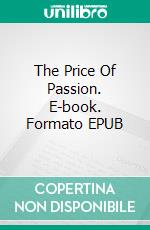 The Price Of Passion. E-book. Formato EPUB ebook di Malatji Onesimus