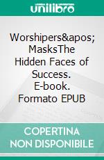 Worshipers&apos; MasksThe Hidden Faces of Success. E-book. Formato EPUB