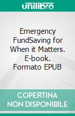 Emergency FundSaving for When it Matters. E-book. Formato EPUB ebook