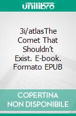 3i/atlasThe Comet That Shouldn’t Exist. E-book. Formato EPUB ebook