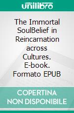 The Immortal SoulBelief in Reincarnation across Cultures. E-book. Formato EPUB ebook