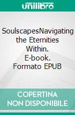 SoulscapesNavigating the Eternities Within. E-book. Formato EPUB ebook