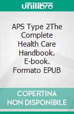 APS Type 2The Complete Health Care Handbook. E-book. Formato EPUB ebook