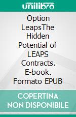 Option LeapsThe Hidden Potential of LEAPS Contracts. E-book. Formato EPUB ebook