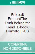 Pink Salt ExposedThe Truth Behind the Trend. E-book. Formato EPUB ebook