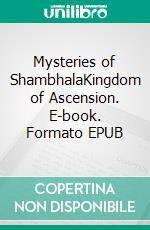 Mysteries of ShambhalaKingdom of Ascension. E-book. Formato EPUB ebook