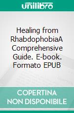 Healing from RhabdophobiaA Comprehensive Guide. E-book. Formato EPUB ebook
