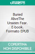 Buried AliveThe Unseen Fear. E-book. Formato EPUB ebook