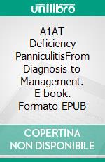 A1AT Deficiency PanniculitisFrom Diagnosis to Management. E-book. Formato EPUB ebook
