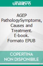 AGEP PathologySymptoms, Causes and Treatment. E-book. Formato EPUB ebook