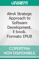 AlmA Strategic Approach to Software Development. E-book. Formato EPUB ebook