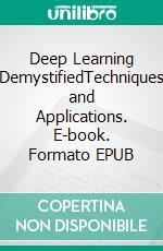 Deep Learning DemystifiedTechniques and Applications. E-book. Formato EPUB ebook