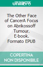 The Other Face of CancerA Focus on Abrikossoff Tumour. E-book. Formato EPUB ebook