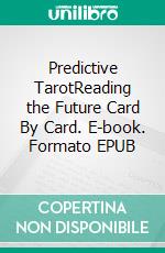 Predictive TarotReading the Future Card By Card. E-book. Formato EPUB ebook
