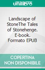 Landscape of StoneThe Tales of Stonehenge. E-book. Formato EPUB ebook