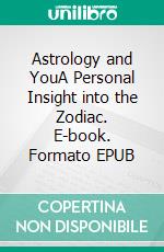 Astrology and YouA Personal Insight into the Zodiac. E-book. Formato EPUB ebook