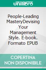 People-Leading MasteryDevising Your Management Style. E-book. Formato EPUB ebook